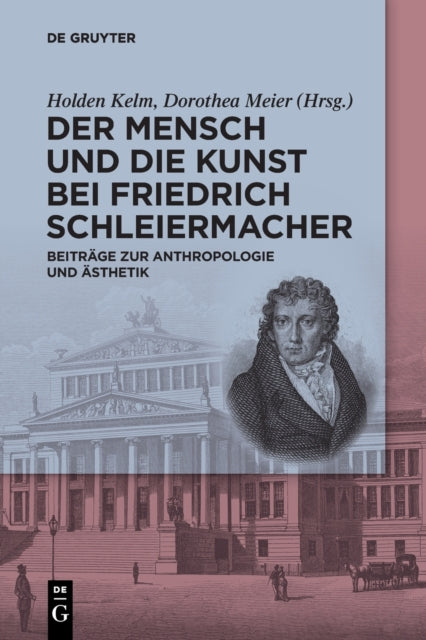 Der Mensch und die Kunst bei Friedrich Schleiermacher: Beitrage zur Anthropologie und Asthetik