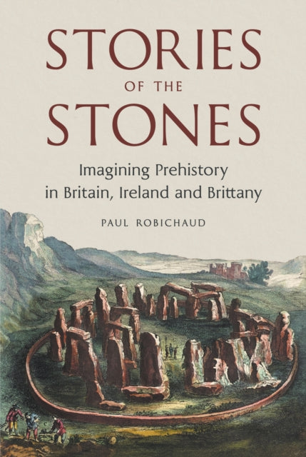 Stories of the Stones: Imagining Prehistory in Britain, Ireland and Brittany