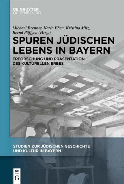 Spuren Judischen Lebens in Bayern: Erforschung Und Prasentation Des Kulturellen Erbes