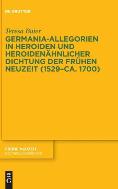 Germania-Allegorien in Heroiden und heroidenahnlicher Dichtung der Fruhen Neuzeit (1529–ca. 1700)