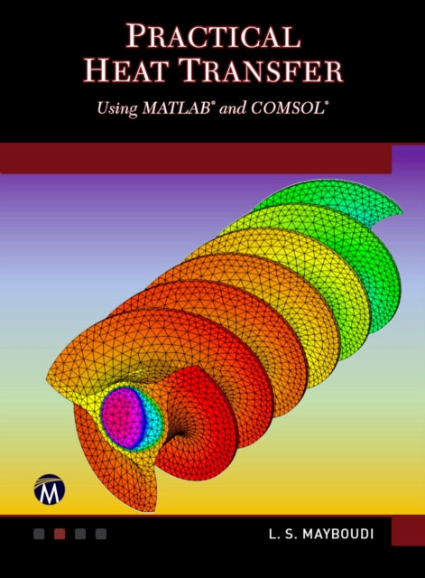 Practical Heat Transfer: Using MATLAB<sup>®</sup> and COMSOL<sup>®</sup>