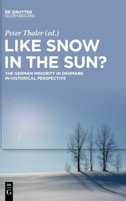Like Snow in the Sun?: The German Minority in Denmark in Historical Perspective