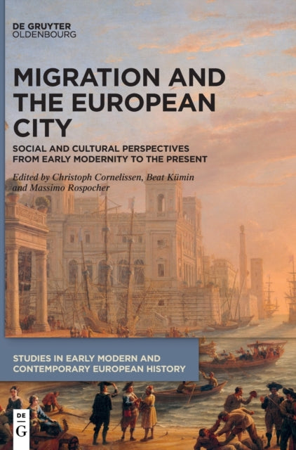 Migration and the European City: Social and Cultural Perspectives from Early Modernity to the Present