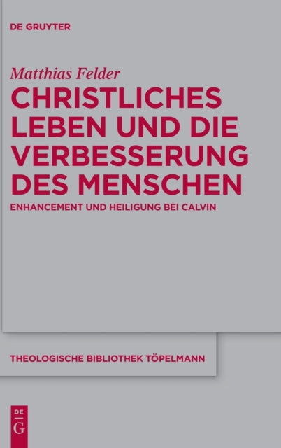 Christliches Leben und die Verbesserung des Menschen: Enhancement und Heiligung bei Calvin