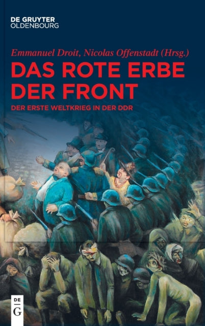 Das Rote Erbe Der Front: Der Erste Weltkrieg in Der DDR
