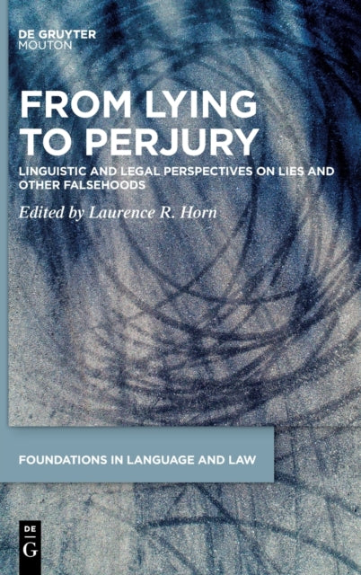 From Lying to Perjury: Linguistic and Legal Perspectives on Lies and Other Falsehoods