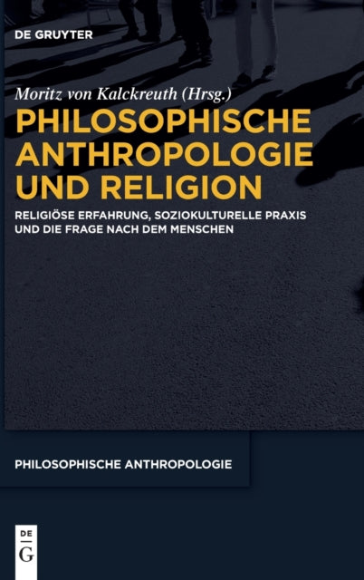 Philosophische Anthropologie und Religion: Religiose Erfahrung, soziokulturelle Praxis und die Frage nach dem Menschen