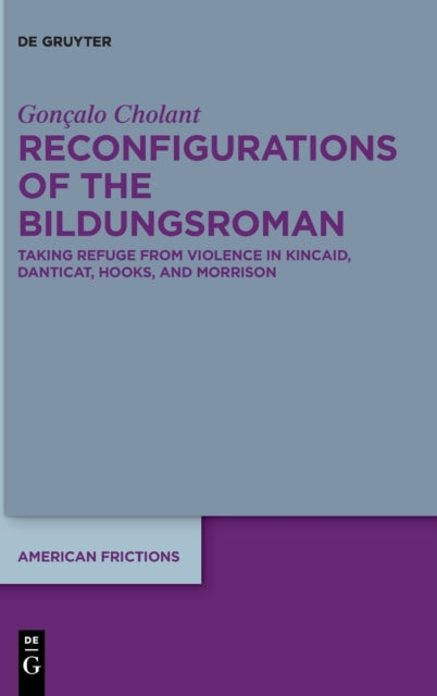Reconfigurations of the Bildungsroman: Taking Refuge from Violence in Kincaid, Danticat, hooks, and Morrison