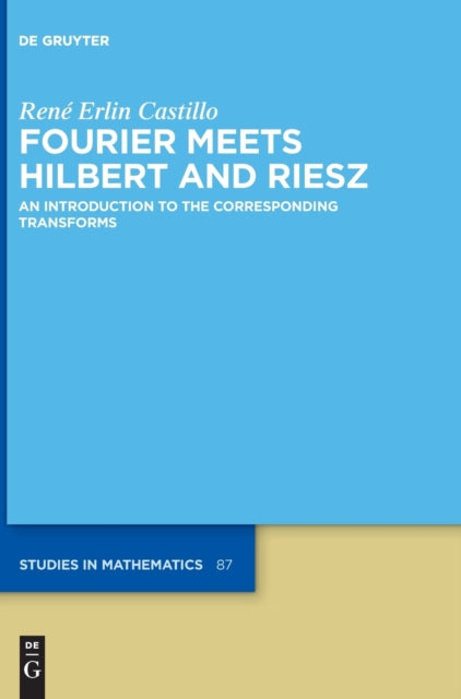 Fourier Meets Hilbert and Riesz: An Introduction to the Corresponding Transforms