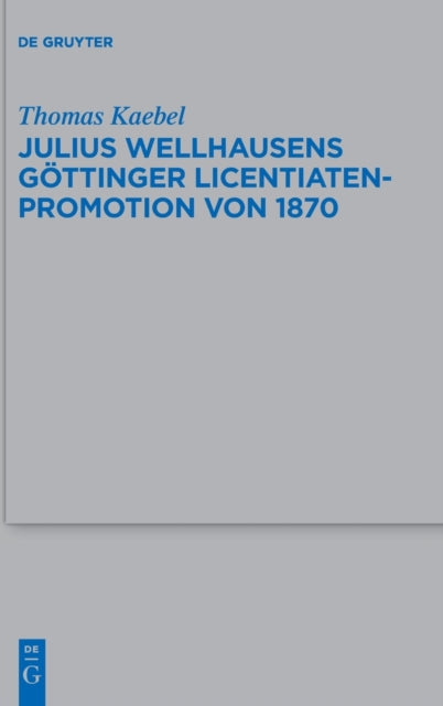 Julius Wellhausens Gottinger Licentiaten-Promotion von 1870