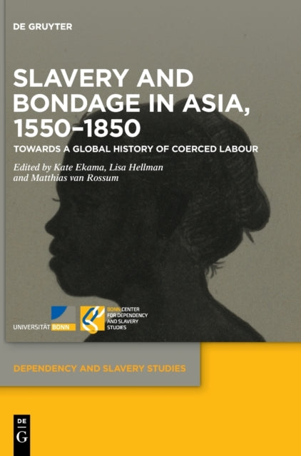 Slavery and Bondage in Asia, 1550–1850: Towards a Global History of Coerced Labour