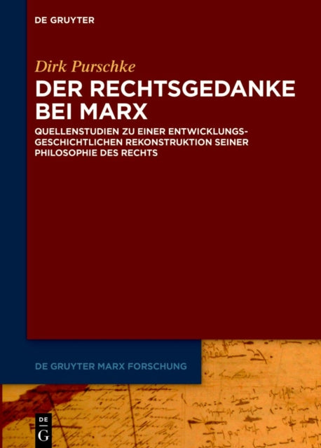 Der Rechtsgedanke bei Marx: Quellenstudien zu einer entwicklungsgeschichtlichen Rekonstruktion seiner Philosophie des Rechts