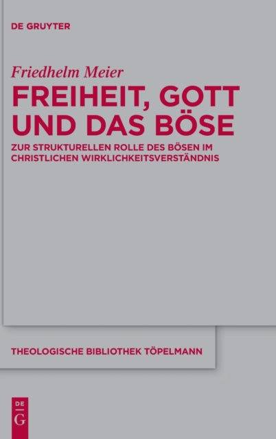 Freiheit, Gott und das Bose: Zur strukturellen Rolle des Bosen im christlichen Wirklichkeitsverstandnis