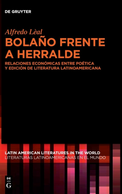 Bolano frente a Herralde: Relaciones economicas entre poetica y edicion de literatura latinoamericana