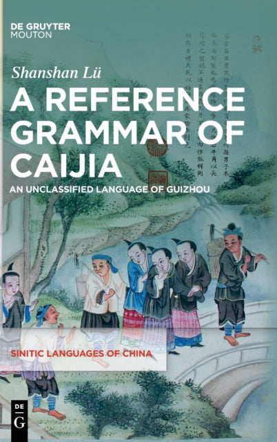 A Reference Grammar of Caijia: An Unclassified Language of Guizhou