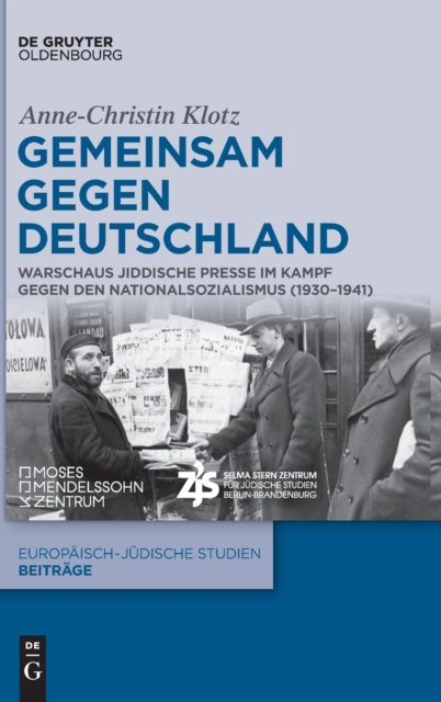 Gemeinsam Gegen Deutschland: Warschaus Jiddische Presse Im Kampf Gegen Den Nationalsozialismus (1930-1941)