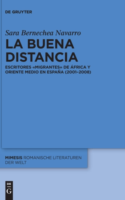 La buena distancia: Escritores «migrantes» de Africa y Oriente Medio en Espana (2001–2008)