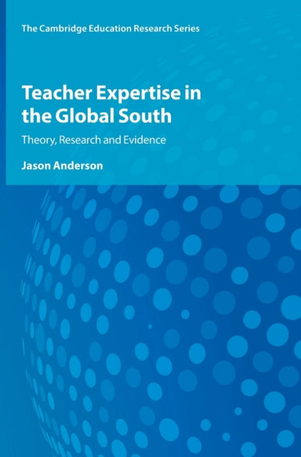 Teacher Expertise in the Global South: Theory, Research and Evidence