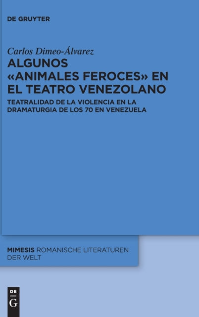Algunos «animales feroces» en el teatro venezolano: Teatralidad de la violencia en la dramaturgia de los 70 en Venezuela