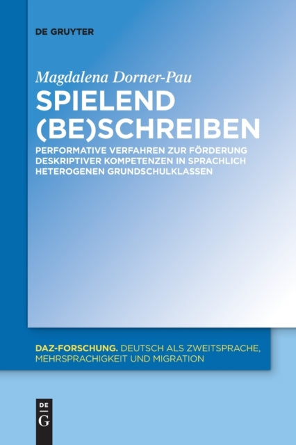 Spielend (be)schreiben: Performative Verfahren zur Forderung deskriptiver Kompetenzen in sprachlich heterogenen Grundschulklassen