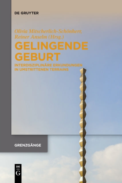 Gelingende Geburt: Interdisziplinare Erkundungen in umstrittenen Terrains