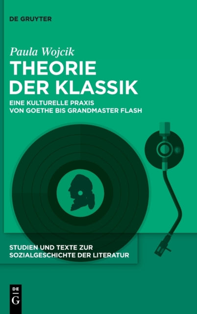 Theorie der Klassik: Eine kulturelle Praxis von Goethe bis Grandmaster Flash
