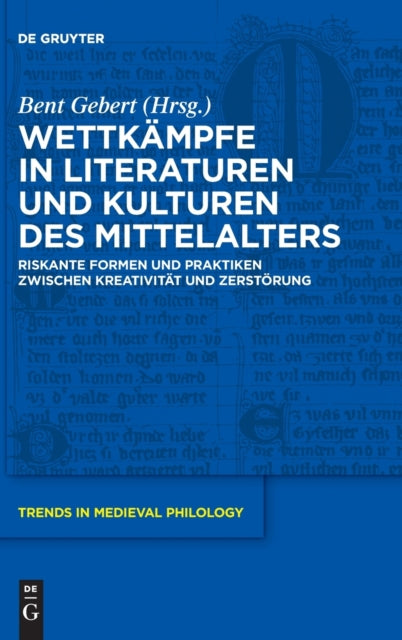 Wettkampfe in Literaturen und Kulturen des Mittelalters: Riskante Formen und Praktiken zwischen Kreativitat und Zerstorung