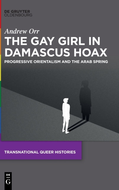 The Gay Girl in Damascus Hoax: Progressive Orientalism and the Arab Spring