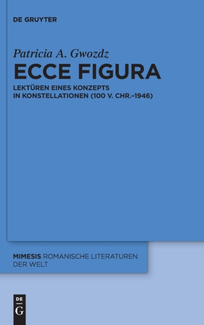 Ecce figura: Lekturen eines Konzepts in Konstellationen (100 v. Chr.–1946)