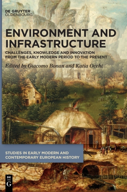 Environment and Infrastructure: Challenges, Knowledge and Innovation from the Early Modern Period to the Present