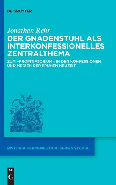 Der Gnadenstuhl als interkonfessionelles Zentralthema: Zum "propitiatorium" in den Konfessionen und Medien der Fruhen Neuzeit