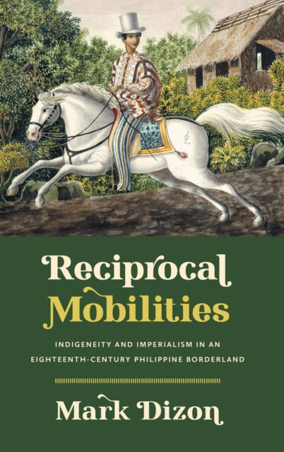 Reciprocal Mobilities: Indigeneity and Imperialism in an Eighteenth-Century Philippine Borderland