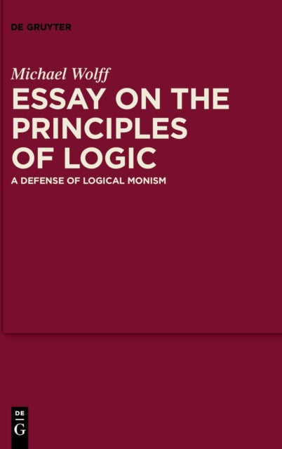 Essay on the Principles of Logic: A Defense of Logical Monism