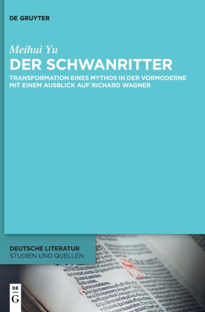 Der Schwanritter: Transformation eines Mythos in der Vormoderne. Mit einem Ausblick auf Richard Wagner