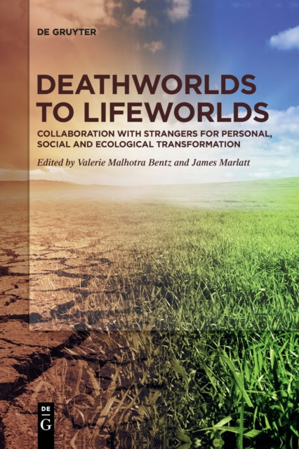 Deathworlds to Lifeworlds: Collaboration with Strangers for Personal, Social and Ecological Transformation