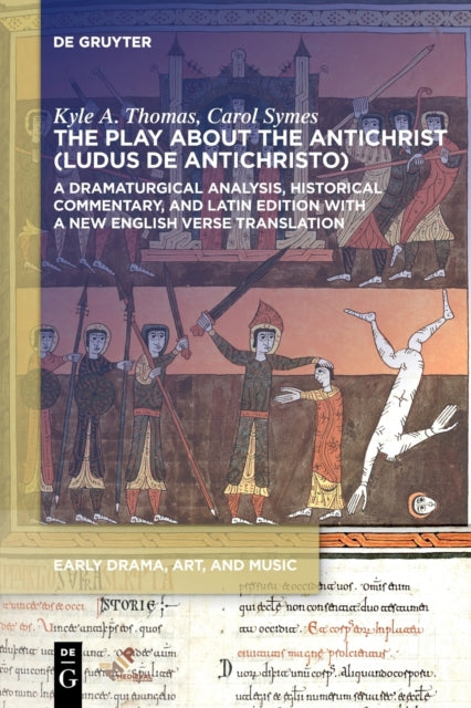 The Play about the Antichrist (Ludus de Antichristo): A Dramaturgical Analysis, Historical Commentary, and Latin Edition with a New English Verse Translation