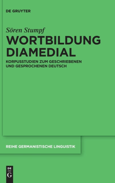 Wortbildung diamedial: Korpusstudien zum geschriebenen und gesprochenen Deutsch
