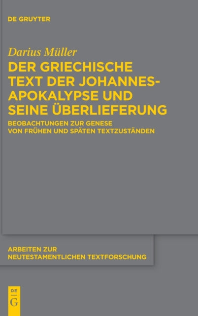 Der griechische Text der Johannesapokalypse und seine Uberlieferung: Beobachtungen zur Genese von fruhen und spaten Textzustanden