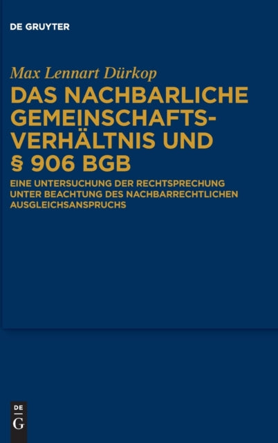 Das nachbarliche Gemeinschaftsverhaltnis und § 906 BGB: Eine Untersuchung der Rechtsprechung unter Beachtung des nachbarrechtlichen Ausgleichsanspruchs