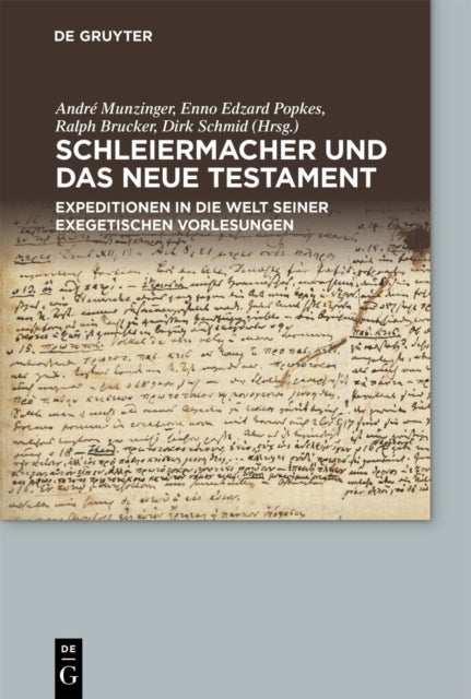 Schleiermacher und das Neue Testament: Expeditionen in die Welt seiner exegetischen Vorlesungen