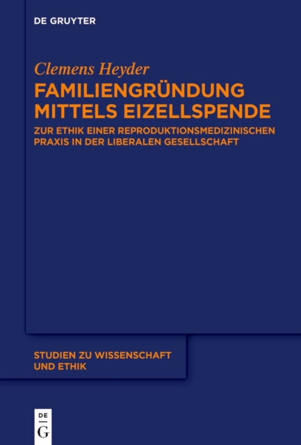 Familiengrundung mittels Eizellspende: Zur Ethik einer reproduktionsmedizinischen Praxis in der liberalen Gesellschaft