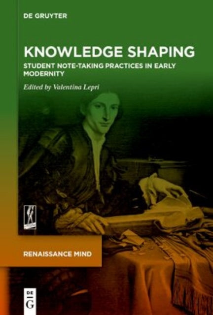 Knowledge Shaping: Student Note-taking Practices in Early Modernity