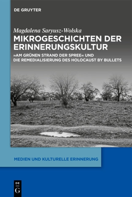 Mikrogeschichten der Erinnerungskultur: "Am grunen Strand der Spree" und die Remedialisierung des Holocaust by bullets