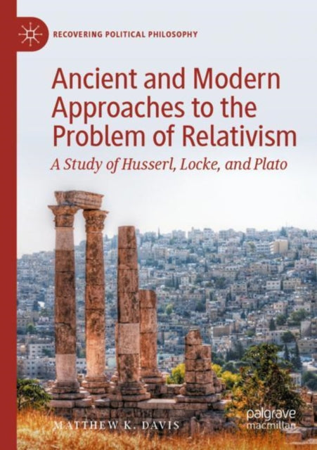Ancient and Modern Approaches to the Problem of Relativism: A Study of Husserl, Locke, and Plato