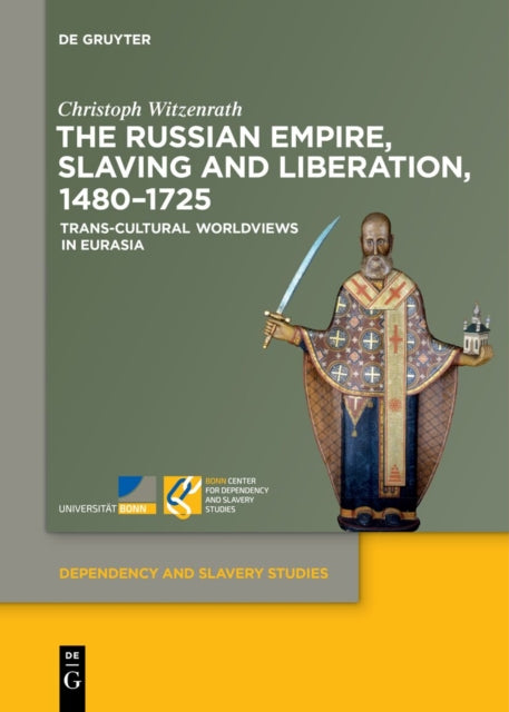 The Russian Empire, Slaving and Liberation, 1480–1725: Trans-Cultural Worldviews in Eurasia