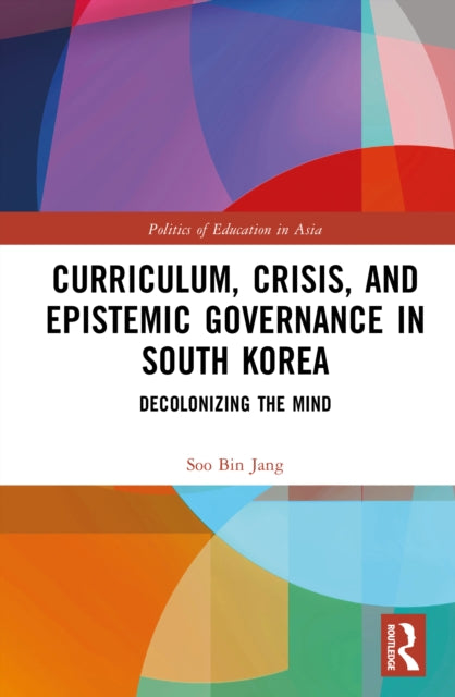 Curriculum, Crisis, and Epistemic Governance in South Korea: Decolonizing the Mind