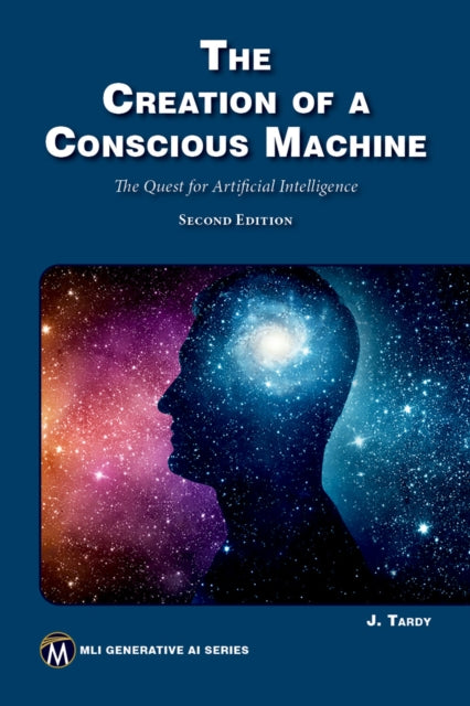The Creation of a Conscious Machine: The Quest for Artificial Intelligence