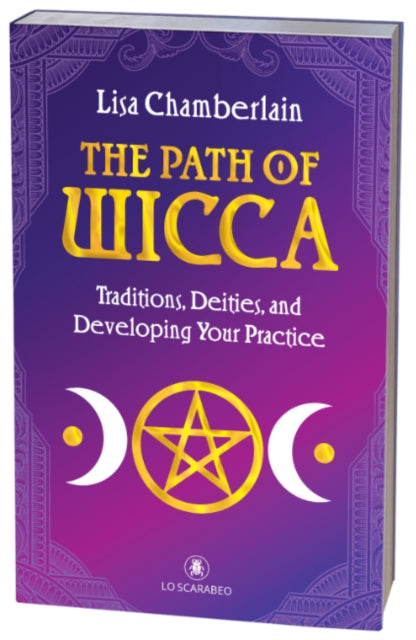 The Path of Wicca: Traditions, Deities and Developing Your Practices