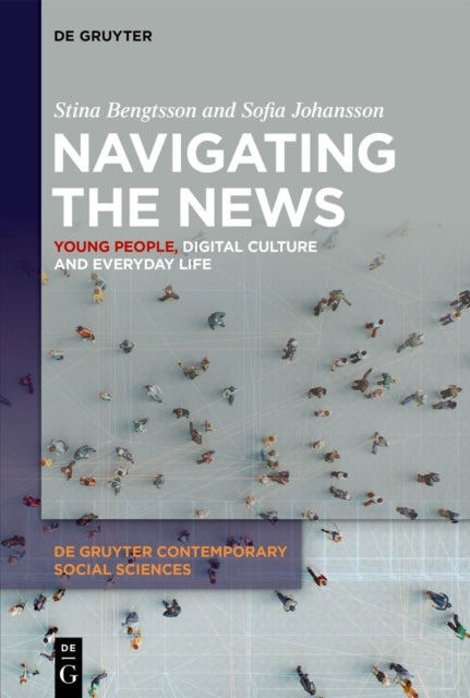 Navigating the News: Young People, Digital Culture and Everyday Life