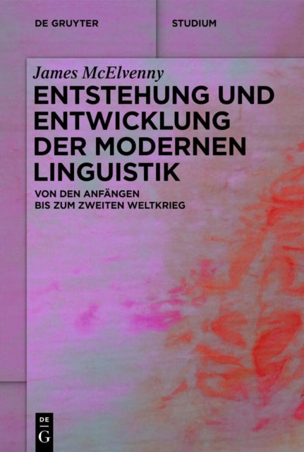 Entstehung Und Entwicklung Der Modernen Linguistik: Von Den Anfangen Bis Zum Zweiten Weltkrieg
